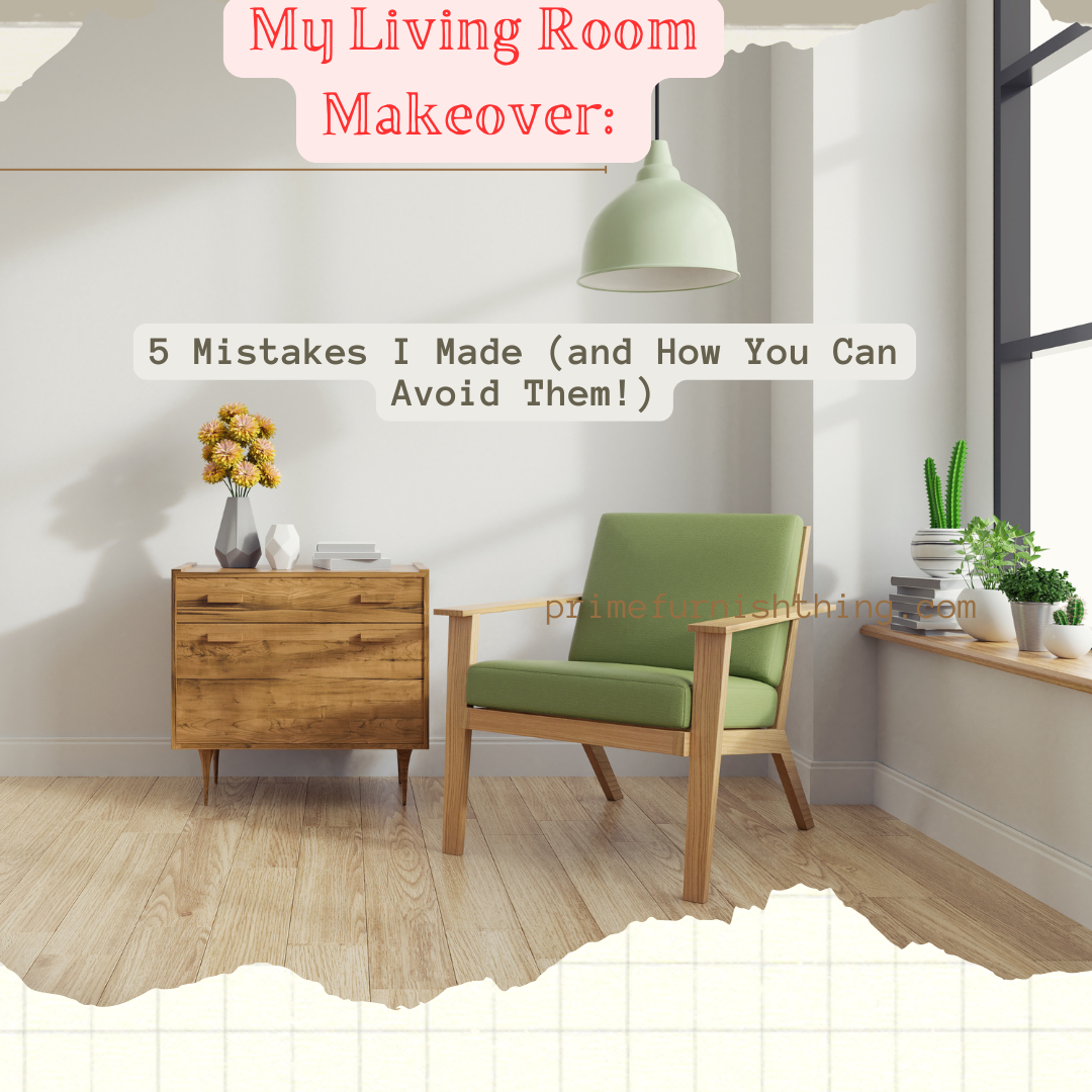 My Living Room Makeover: 5 Mistakes I Made (and How You Can Avoid Them!)