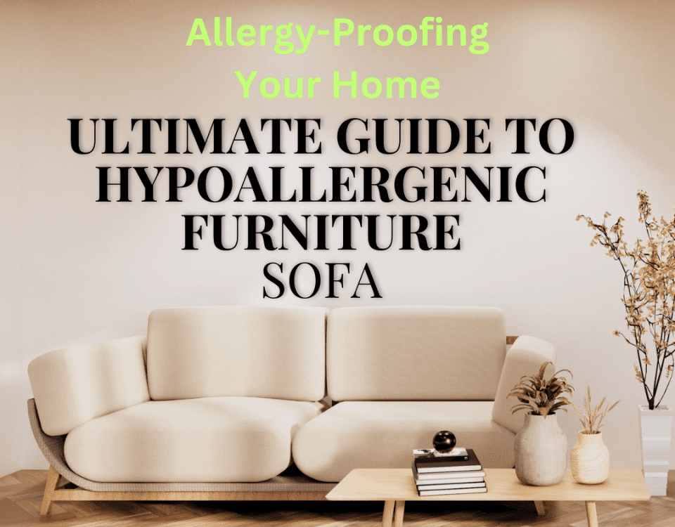 Allergy-Proofing Your Home: The Ultimate Guide to Hypoallergenic Furniture (and a Life with Less Itching!)