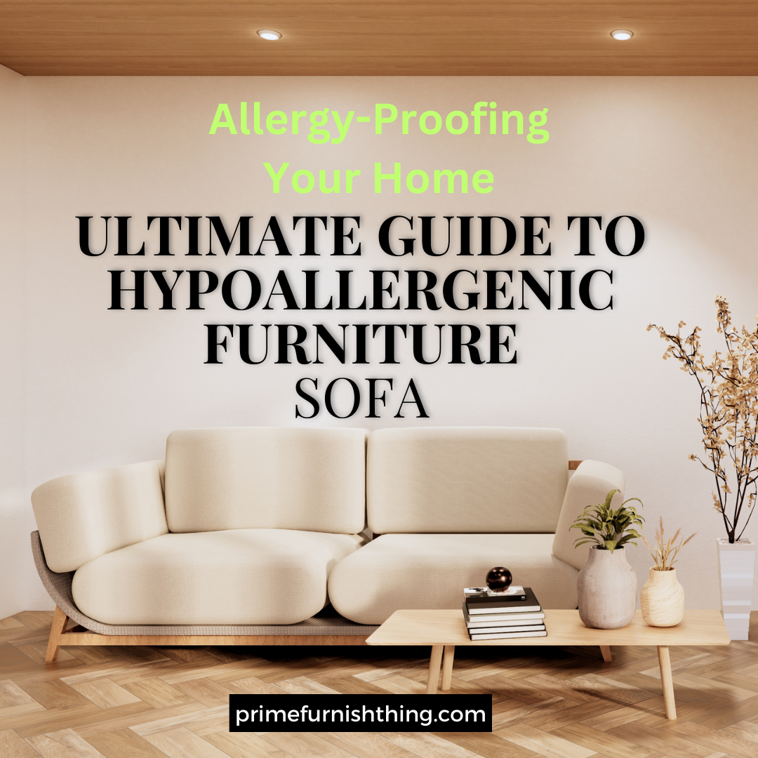 Allergy-Proofing Your Home: The Ultimate Guide to Hypoallergenic Furniture (and a Life with Less Itching!)