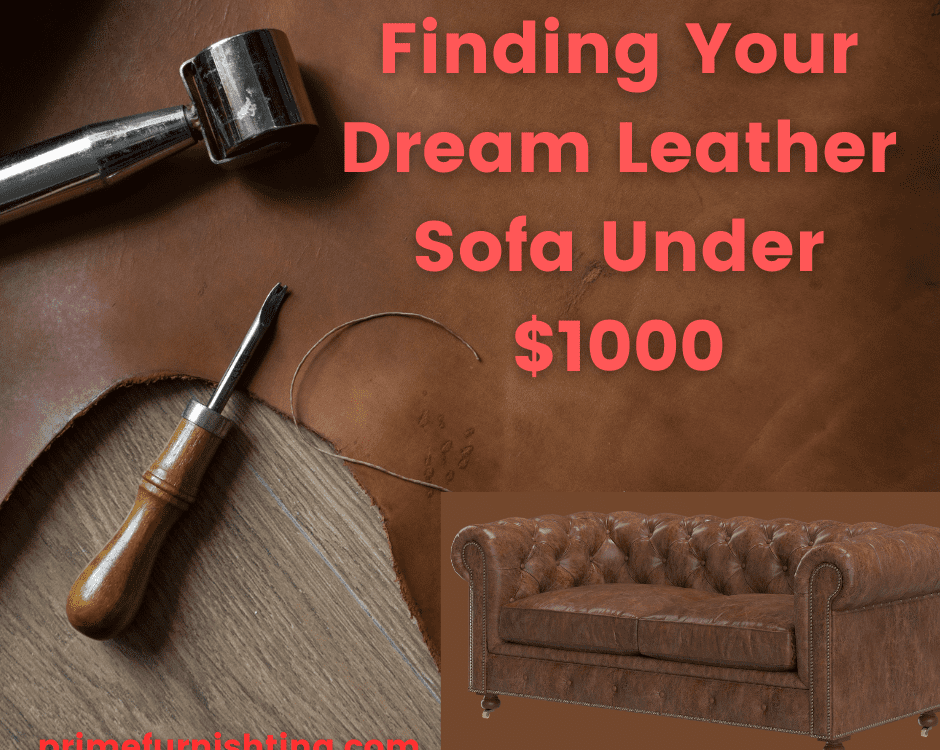 Finding Your Dream Leather Sofa Under $1000 Style, Comfort, and Value in 2025