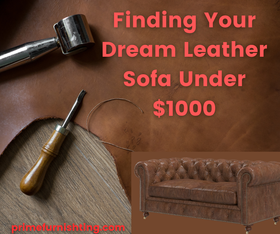 Finding Your Dream Leather Sofa Under $1000 Style, Comfort, and Value in 2025