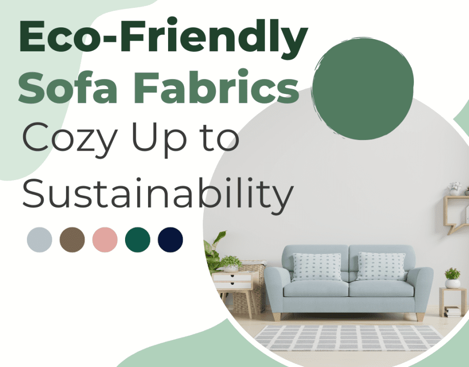 Eco-Friendly Sofa Fabrics: Cozy Up to Sustainability (in Style, of Course!)