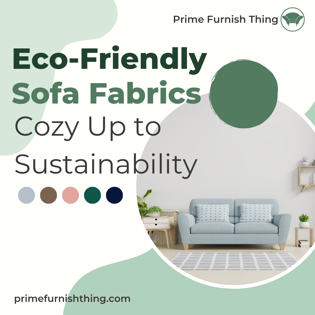 Eco-Friendly Sofa Fabrics: Cozy Up to Sustainability (in Style, of Course!)