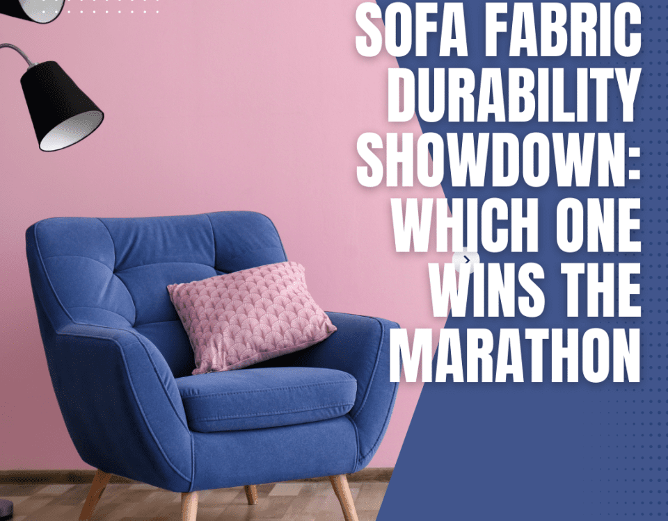 Sofa Fabric Durability Showdown: Which One Wins the Marathon