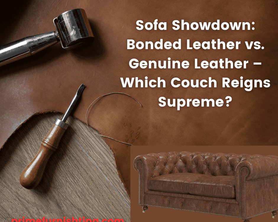 Sofa Showdown: Bonded Leather vs. Genuine Leather – Which Couch Reigns Supreme?