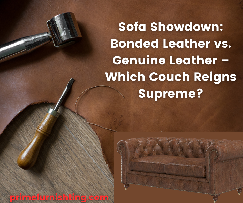 Sofa Showdown: Bonded Leather vs. Genuine Leather – Which Couch Reigns Supreme?